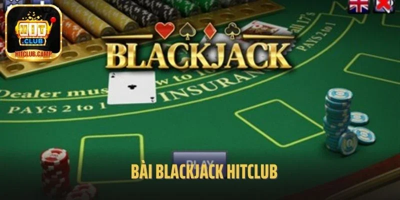 Game Bài Blackjack Hitclub: Luật Chơi Chuẩn Và Kinh Nghiệm Đổi Thưởng Hiệu Quả