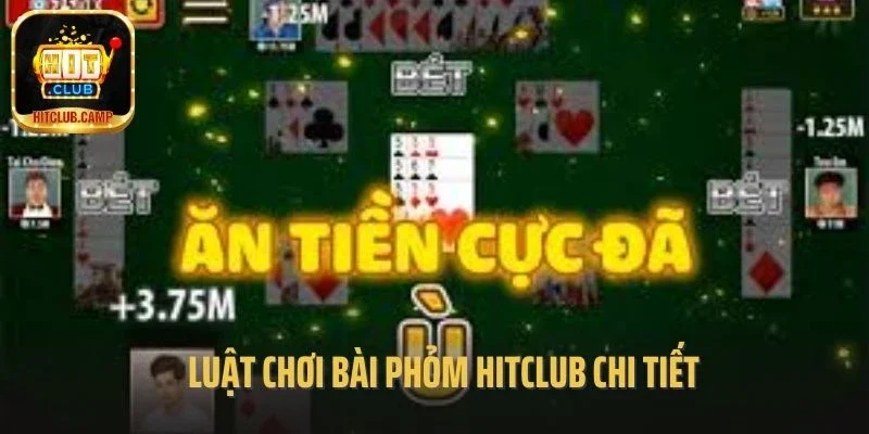 Luật chơi bài Phỏm Hitclub chi tiết