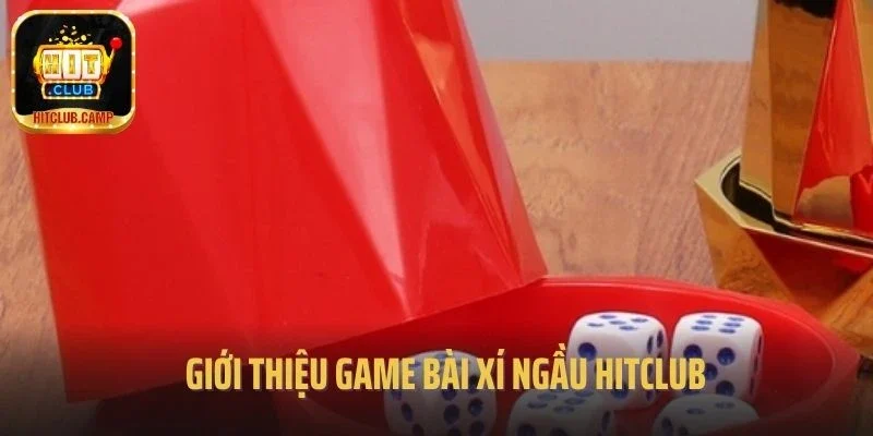 Giới thiệu game Bài Xí Ngầu Hitclub 