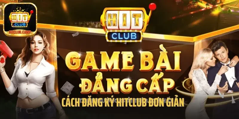 Cách đăng ký Hitclub đơn giản