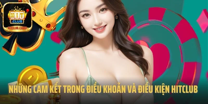 Những cam kết trong điều khoản và điều kiện Hitclub 