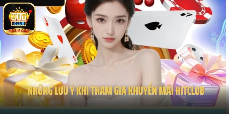 Những lưu ý khi tham gia khuyến mãi Hitclub 
