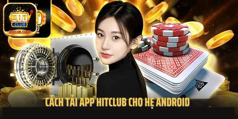 Cách tải app Hitclub cho hệ Android