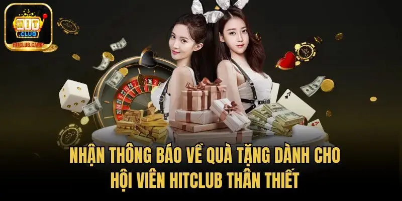 Nhận thông báo về quà tặng dành cho hội viên HitClub thân thiết