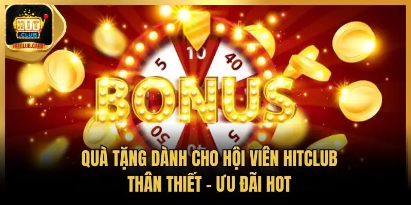 Quà Tặng Dành Cho Hội Viên HitClub Thân Thiết - Ưu Đãi HOT