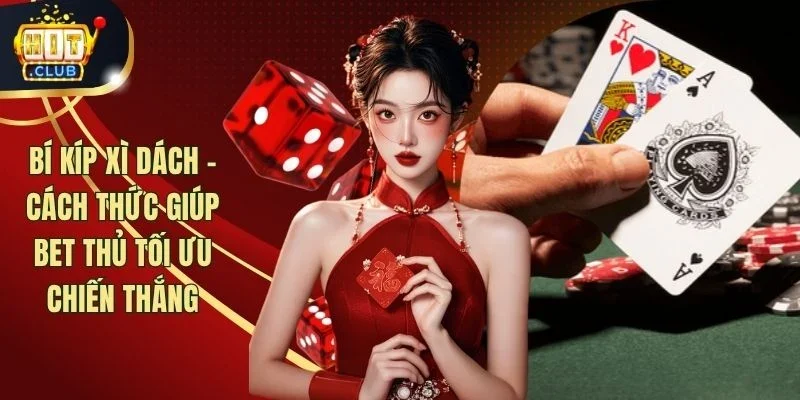 Bí Kíp Xì Dách - Cách Thức Giúp Bet Thủ Tối Ưu Chiến Thắng
