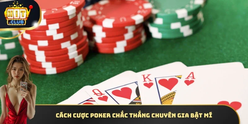 Cách cược Poker chắc thắng chuyên gia bật mí
