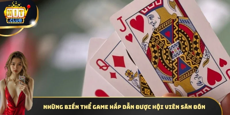 Những biến thể game hấp dẫn được hội viên săn đón